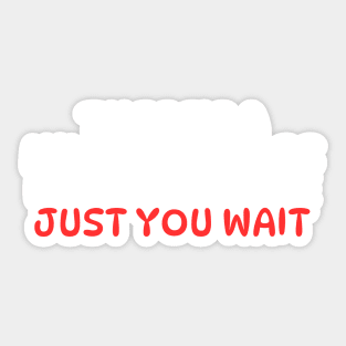 There's A Million Things I Haven't Done Just You Wait Sticker